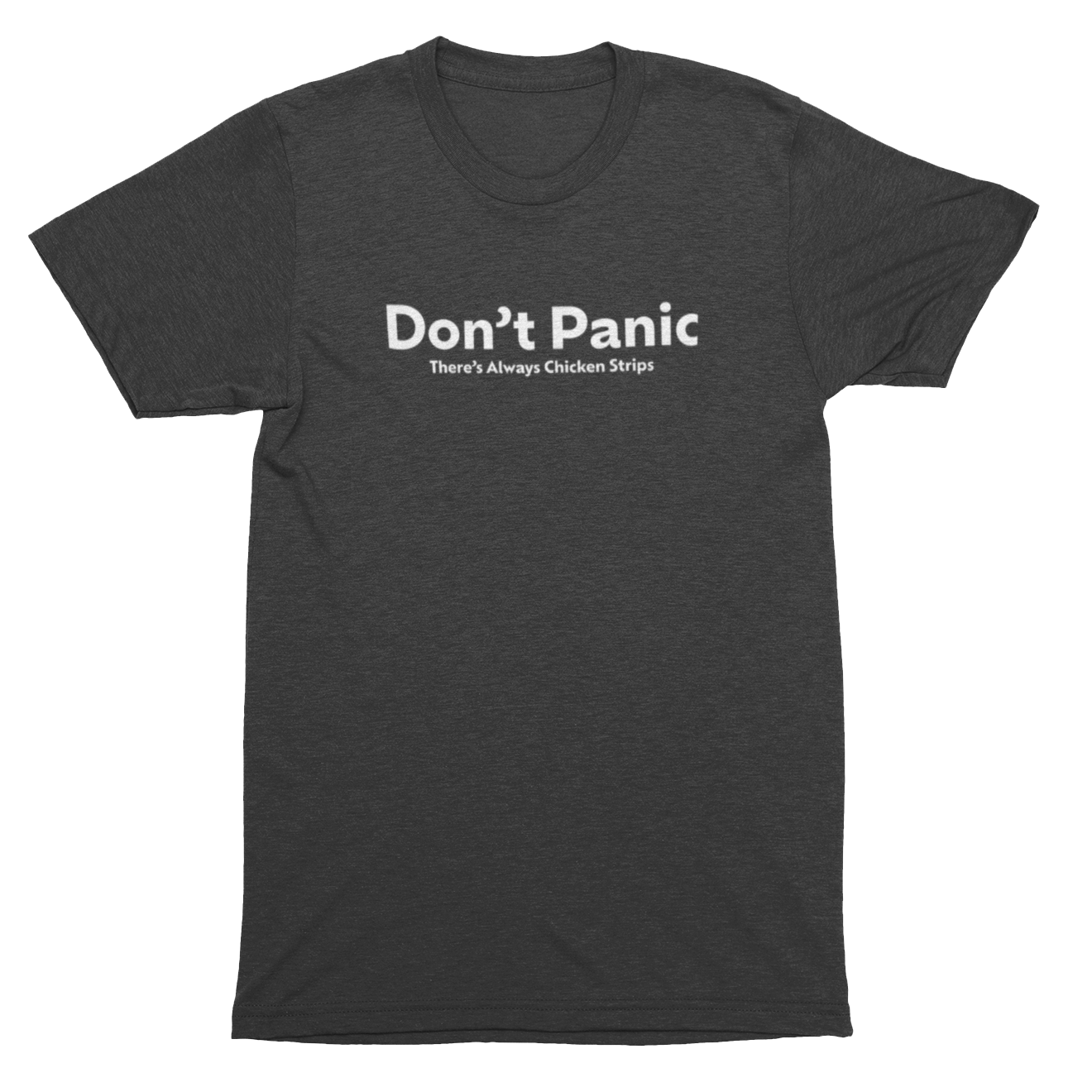 Gray t-shirt with white text 'Don't Panic There's always Chicken Strips' on the front.