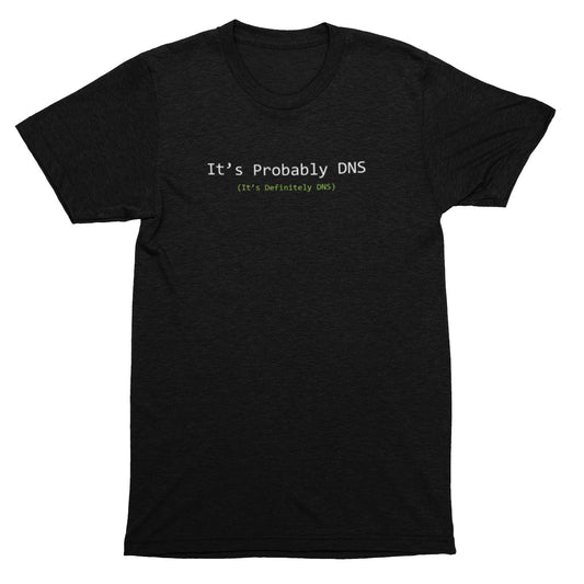 Black t-shirt with text 'It's Probably DNS (It's Definitely DNS)' on a white background